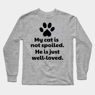 My Cat Is Not Spoiled. He Is Just Well-loved Long Sleeve T-Shirt